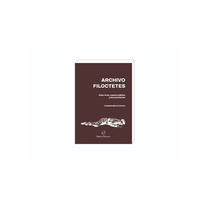 Libro. ARCHIVO FILOCTETES. Artes vivas, espacio público y documentación