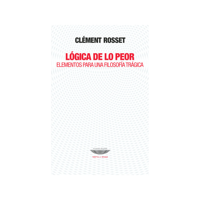 Libro. LOGICA DE LO PEOR. ELEMENTOS PARA UNA FILOSOFIA TRAGICA