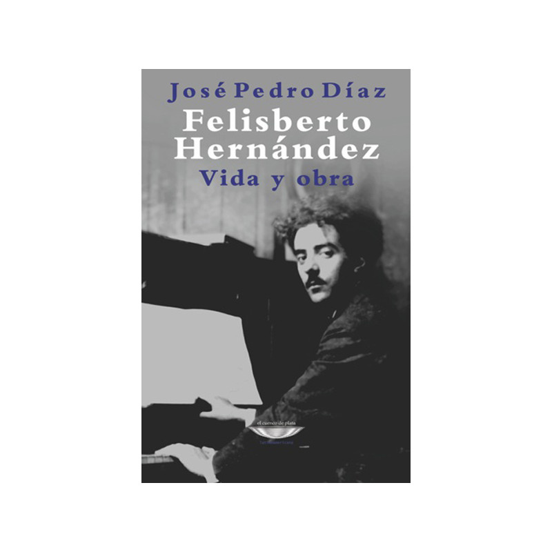 Libro. FELISBERTO HERNANDEZ. VIDA Y OBRA