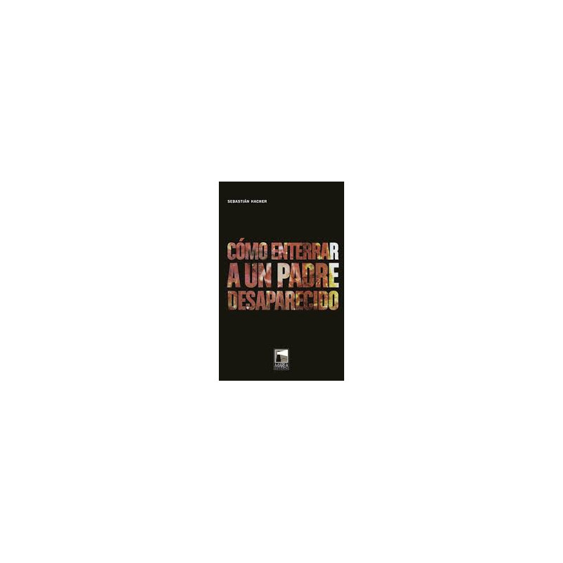 Libro. CÓMO ENTERRAR A UN PADRE DESAPARECIDO.
