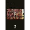 Libro. CÓMO ENTERRAR A UN PADRE DESAPARECIDO.
