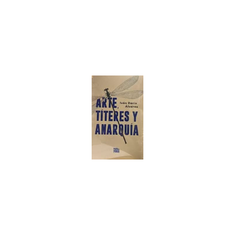 Libro. ARTE, TÍTERES Y ANARQUÍA. Iván Darío Álvarez