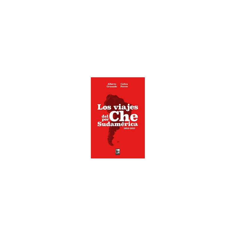 Libro. LOS VIAJES DEL CHE POR SUDAMÉRICA 1952-1953.