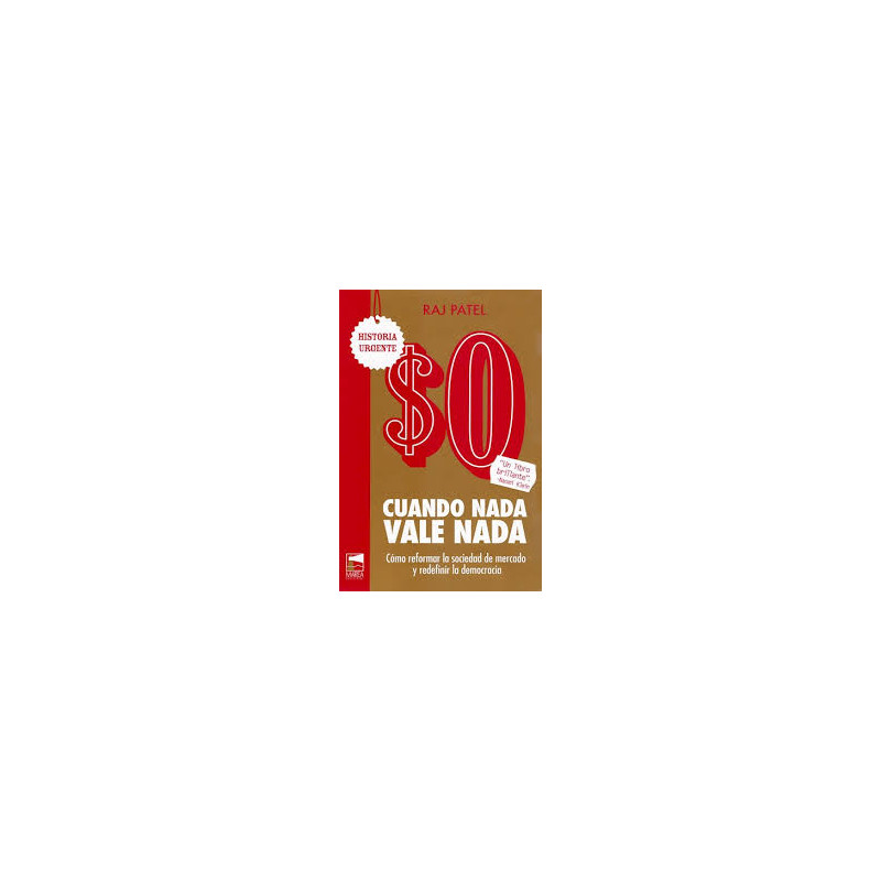 Libro. CUANDO NADA VALE NADA. Raj Patel