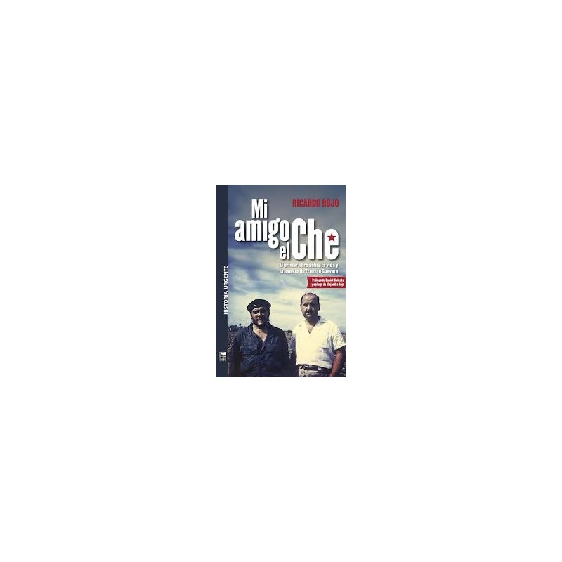 Libro. MI AMIGO EL CHE. RICARDO ROJO