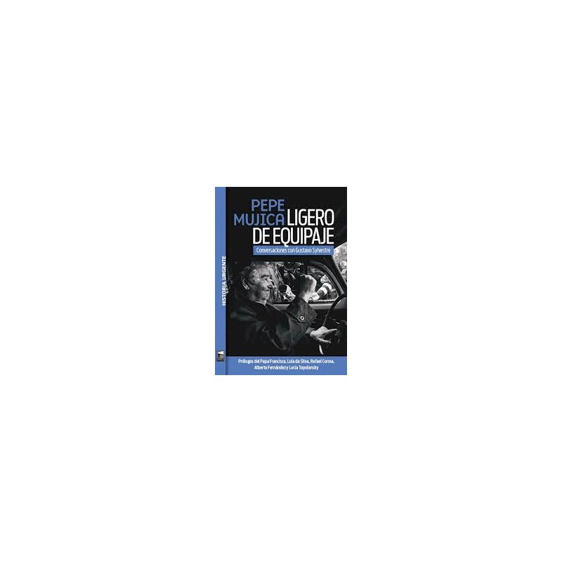 Libro. PEPE MUJICA. LIGERO DE EQUIPAJE. Gustavo Sylvestre
