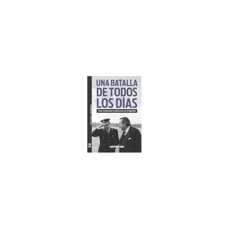 Libro. UNA BATALLA DE TODOS LOS DÍAS. Juan Pablo Csipka