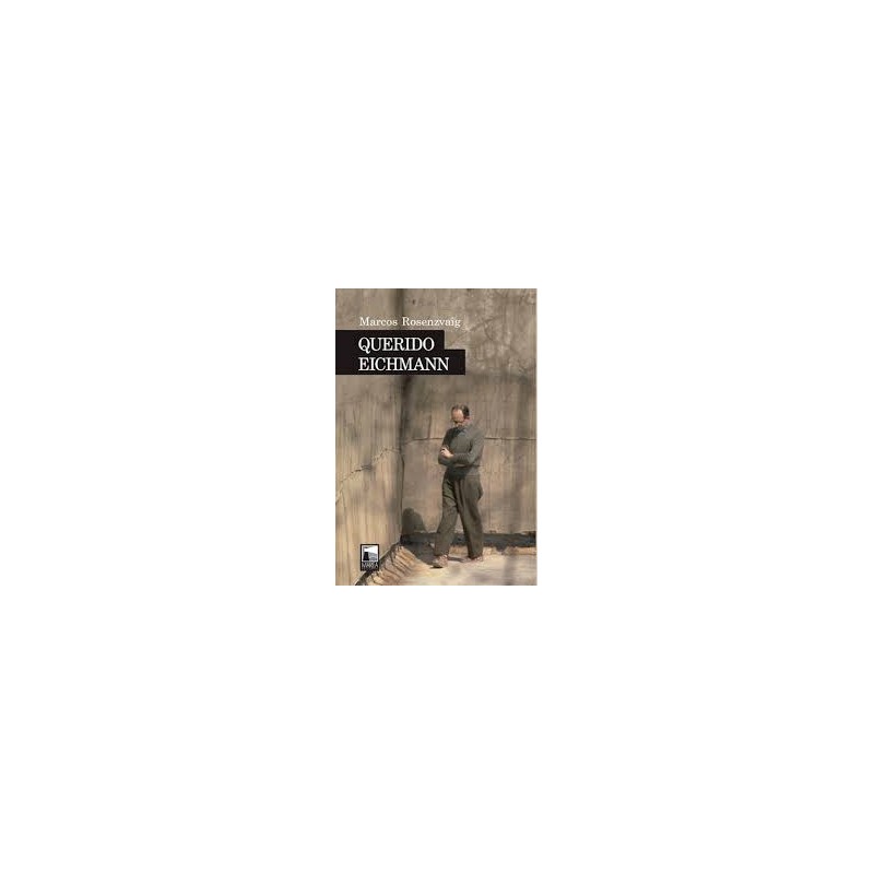 Libro. QUERIDO EICHMANN. MARCOS ROSENZVAIG