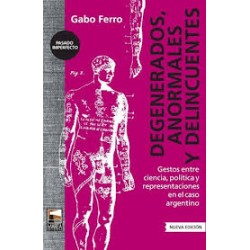 Libro. DEGENERADOS, ANORMALES Y DELINCUENTES. Gabo Ferro