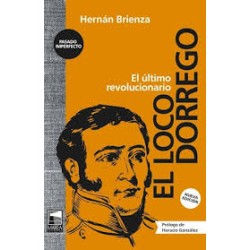 Libro. EL LOCO DORREGO. Hernán Brienza