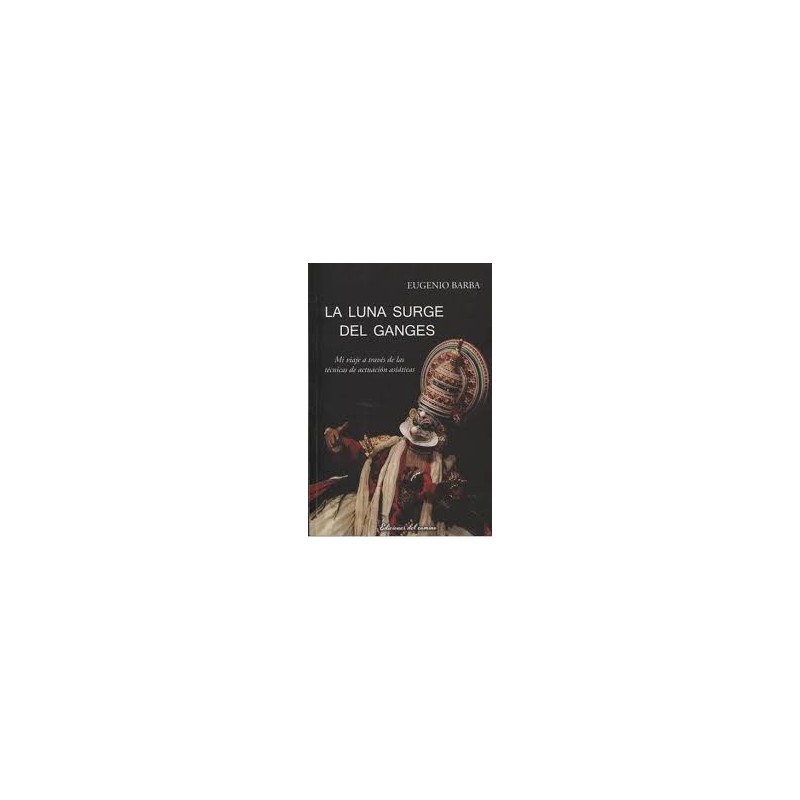 Libro. LA LUNA SURGE DEL GANGES. Eugenio Barba