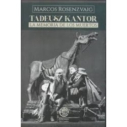 Libro. TADEUSZ KANTOR. LA MEMORIA DE LOS MUERTOS. Marcos Rosenzvaig