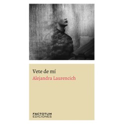 Libro. VETE DE MI. Alejandra Laurencich