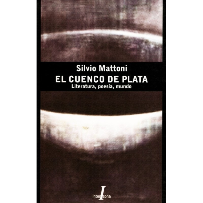 Libro. EL CUENCO DE PLATA. Silvio Mattoni