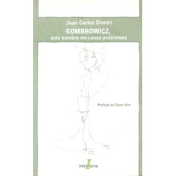 Libro. GOMBROWICZ, ESE HOMBRE ME CAUSA PROBLEMAS. Juan Carlos Gomez