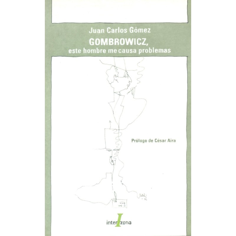 Libro. GOMBROWICZ, ESE HOMBRE ME CAUSA PROBLEMAS. Juan Carlos Gomez
