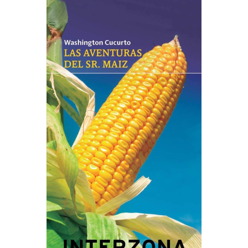 Libro. LAS AVENTURAS DEL SR. MAIZ. Washington Cucurto