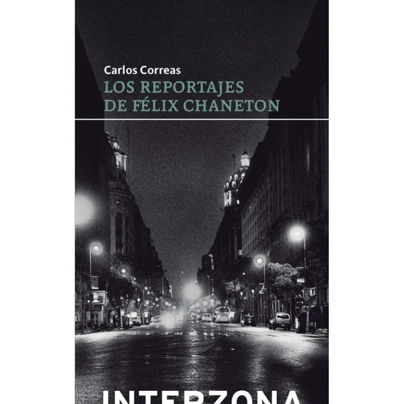 Libro. LOS REPORTAJES DE FELIX CHANETON. Carlos Correas