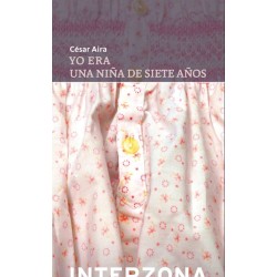 Libro. YO ERA UNA NIÑA DE SIETE AÑOS. Cesar Aira
