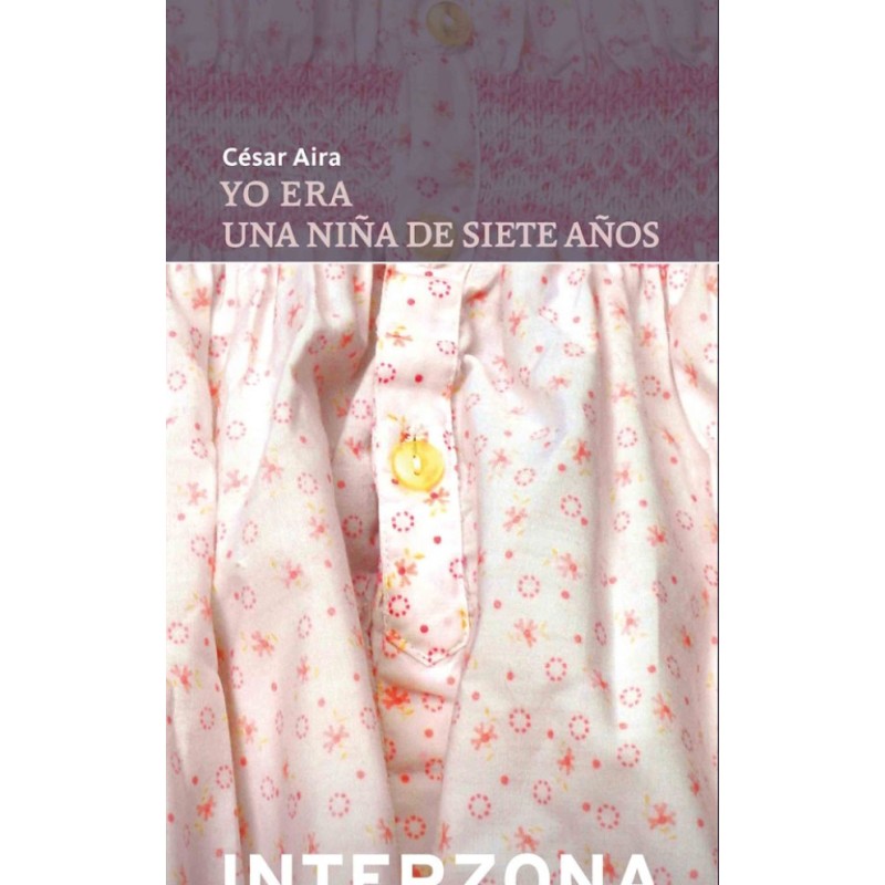 Libro. YO ERA UNA NIÑA DE SIETE AÑOS. Cesar Aira