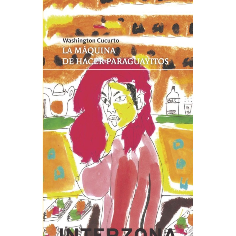 Libro. LA MÁQUINA DE HACER PARAGUAYITOS. Washington Cucurto