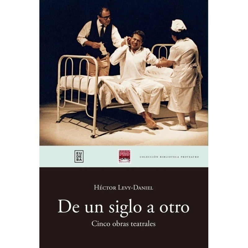 Libro. DE UN SIGLO A OTRO. CINCO OBRAS TEATRALES. Héctor Levy-Daniel