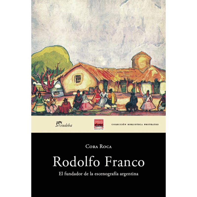 Libro. RODOLFO FRANCO. EL FUNDADOR DE LA ESCENOGRAFIA ARGENTINA﻿. Cora Roca