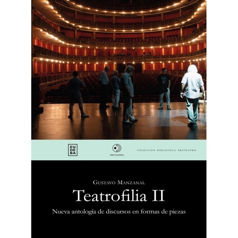 Libro. TEATROFILIA II. NUEVA ANTOLOGIA DE DISCURSOS EN FORMAS DE PIEZAS﻿. GUSTAVO MANZANAL