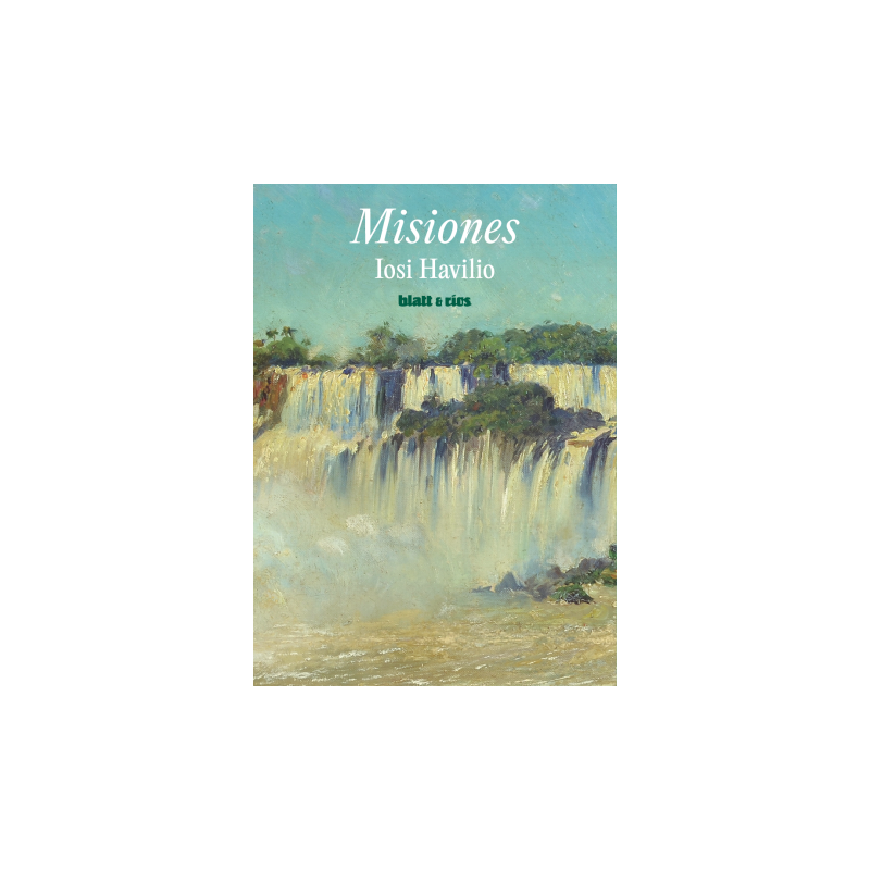 Libro. MISIONES. Iosi Havilio