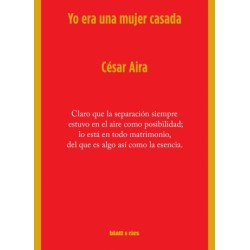 Libro. YO ERA UNA MUJER CASADA. César Aira