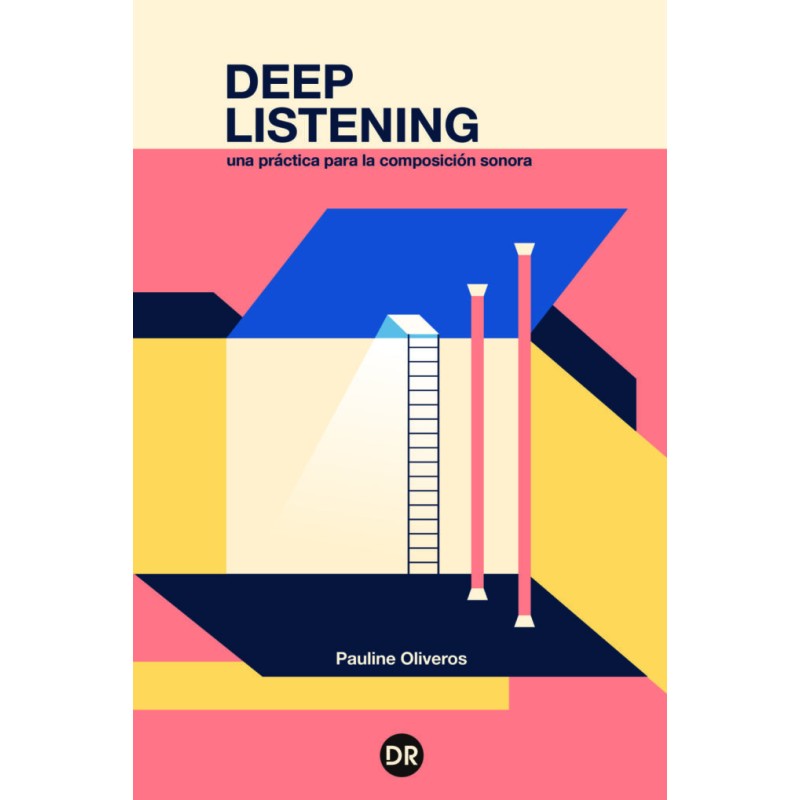 Libro. DEEP LISTENING. UNA PRACTICA PARA LA COMPOSICION SONORA﻿. Pauline Oliveros