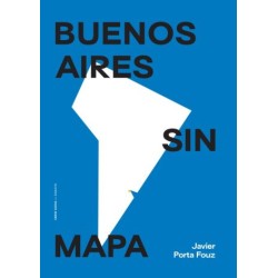 Libro. BUENOS AIRES SIN MAPA. Javier Porta Fouz
