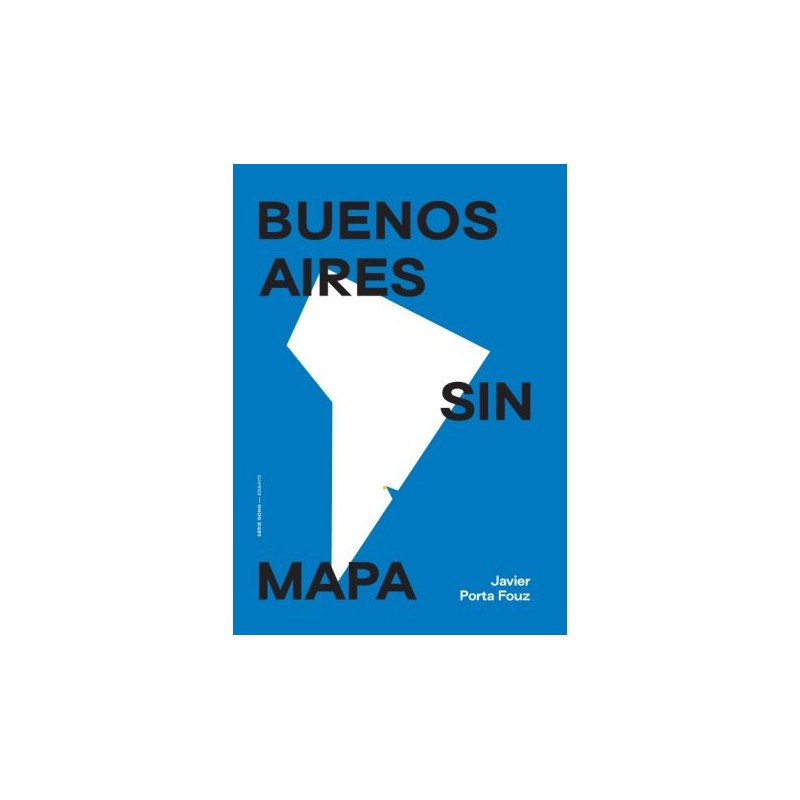 Libro. BUENOS AIRES SIN MAPA. Javier Porta Fouz