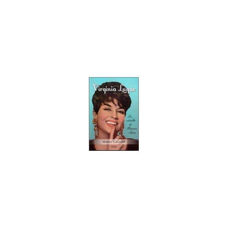 Libro. VIRGINIA LUQUE. LA ESTRELLA DE BUENOS AIRES. Mario Gallina