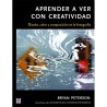 Libro. APRENDER A VER CON CREATIVIDAD. Diseño, color y composición en la fotografía