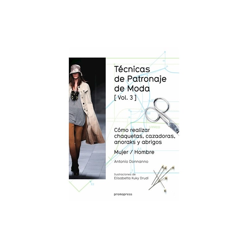 Libro. TECNICAS DE PATRONAJE DE MODA VOL 3 COMO REALIZAR CHAQUETAS CAZADORAS ANORAKS Y ABRIGOS. Donnanno Antonio