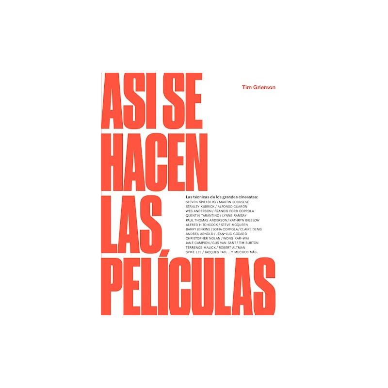 Libro. ASI SE HACEN LAS PELICULAS. LAS TECNICAS DE GRANDES CINEASTAS. Tim Grierson