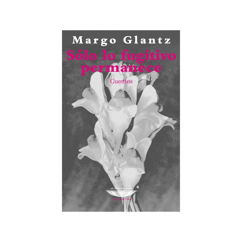 Libro. SÓLO LO FUGITIVO PERMANECE. Margo Glantz