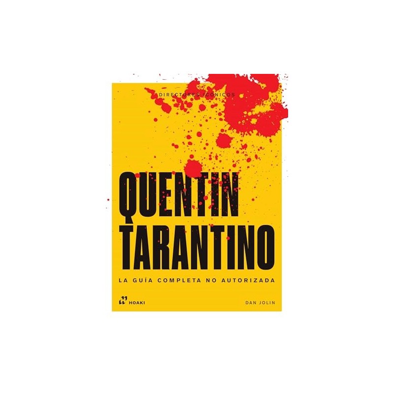 Libro. DIRECTORES ICONICOS: QUENTIN TARANTINO. LA GUIA COMPLETA NO AUTORIZADA.DAN JOLIN