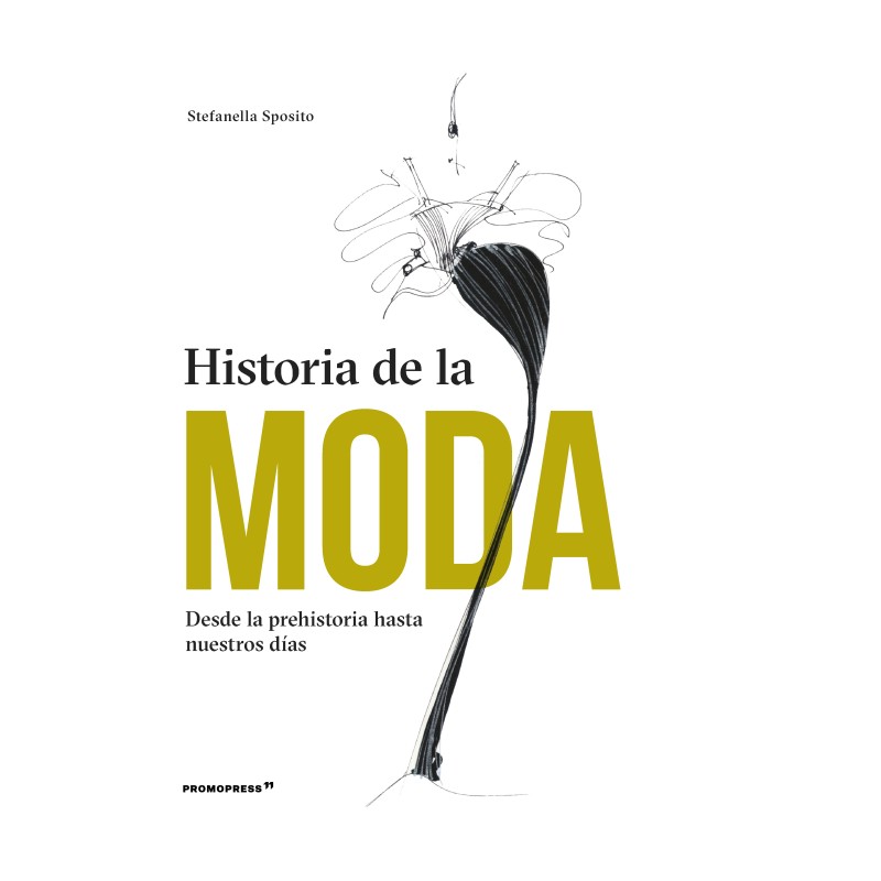 Libro. HISTORIA DE LA MODA. DESDE LA PREHISTORIA HASTA NUESTROS DIAS. STEFANELLA SPOSITO
