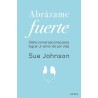 Libro. ABRAZAME FUERTE. SUE JOHNSON