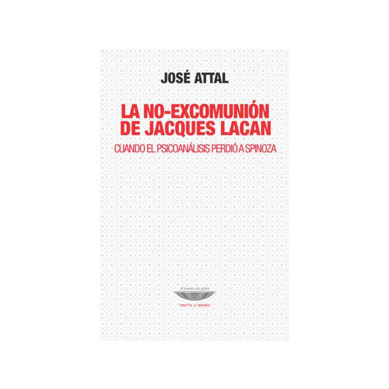 Libro. LA NO-EXCOMUNIÓN DE JAQUES LACAN  CUANDO EL PSICOANÁLISIS PERDIÓ A SPINOZA