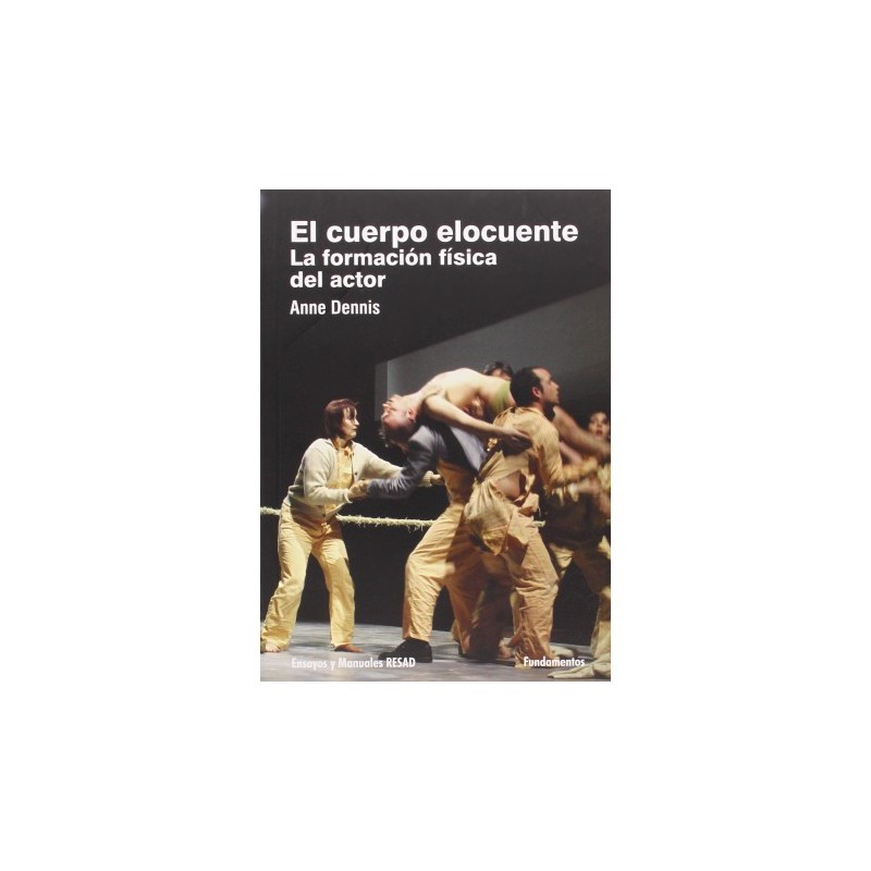 Libro. EL CUERPO ELOCUENTE LA FORMACIÓN FÍSICA DEL ACTOR