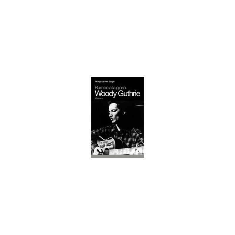 Libro. RUMBO A LA GLORIA. WOODY GUTHRIE