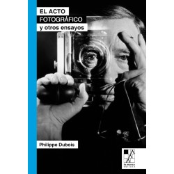Libro. El acto fotográfico y otros ensayos (2da. Ed.)