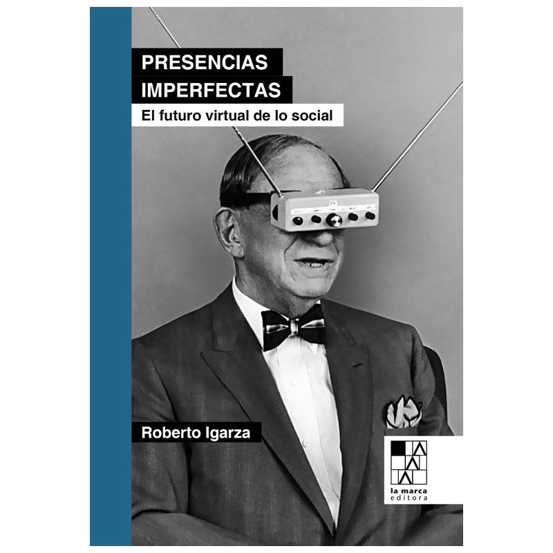 Libro. Presencias imperfectas. El futuro virtual de lo social. Roberto Igarza