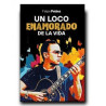 Libro. UN LOCO ENAMORADO DE LA VIDA. Felipe Peláez