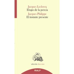 Libro. ELOGIO DE LA PEREZA Y EL INSTANTE PRESENTE. Jacques Leclercq / Jacques Philippe