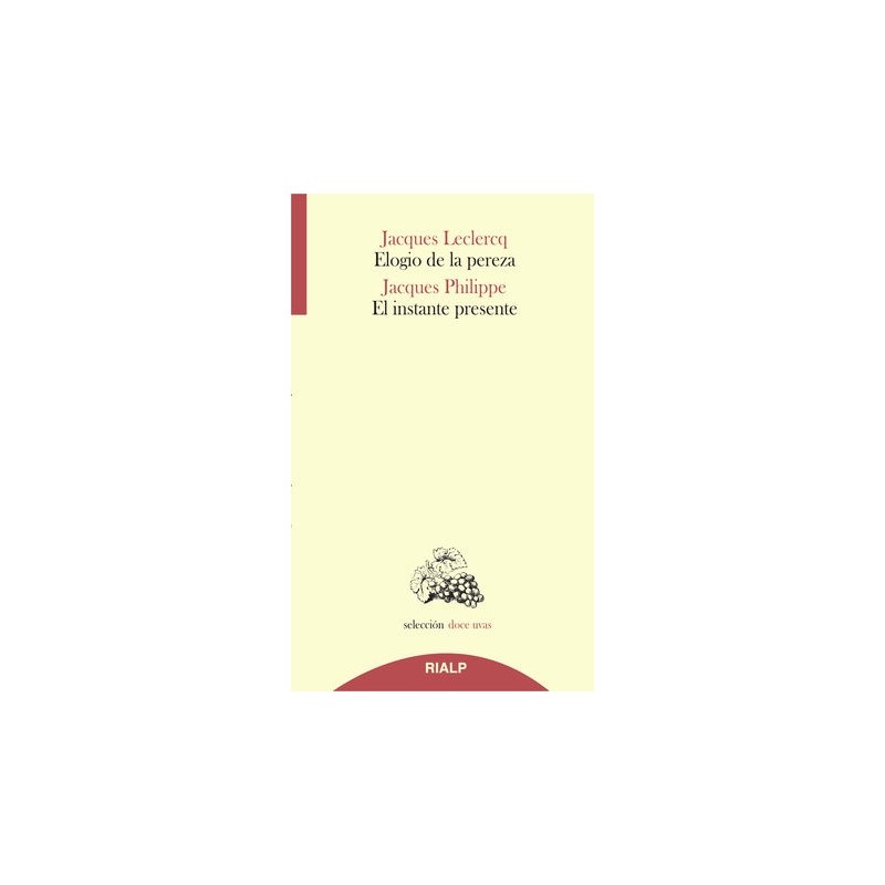 Libro. ELOGIO DE LA PEREZA Y EL INSTANTE PRESENTE. Jacques Leclercq / Jacques Philippe