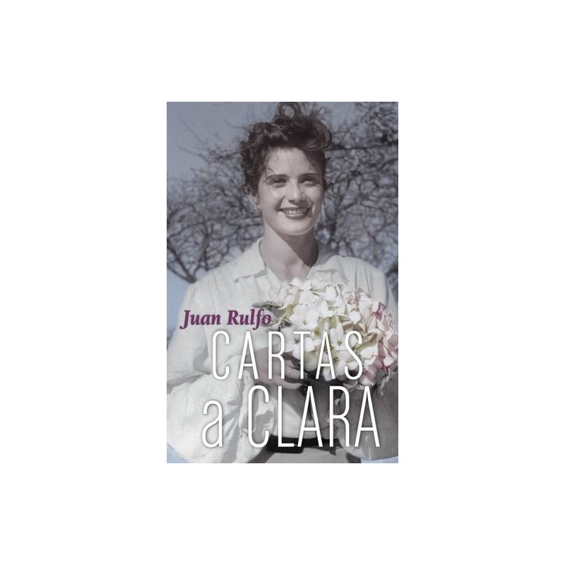 Libro. CARTAS A CLARA. Juan Rulfo